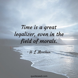 H-l-mencken-time-is-a-great-legalizer-even-in-the